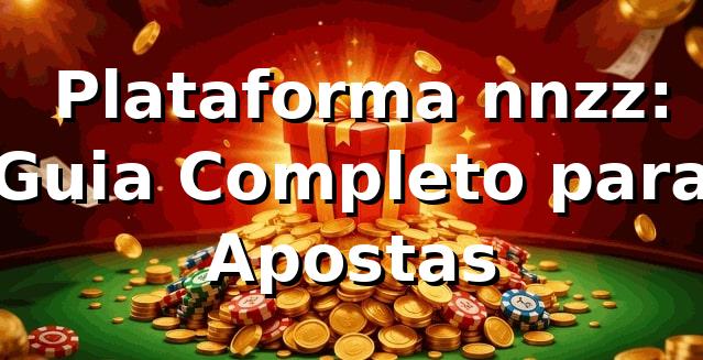 ⭐ Plataforma nnzz: Guia Completo para Apostas